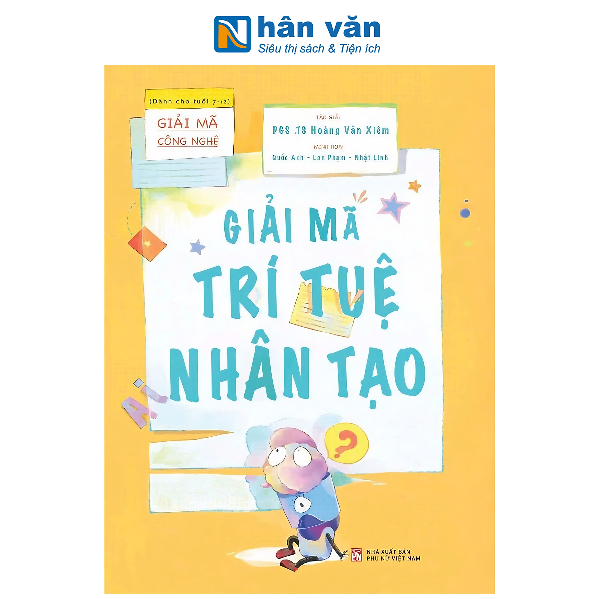 Sách - Giải Mã Công Nghệ - Dành Cho Tuổi 7-12 - Pgs Ts Hoàng Văn Xiêm