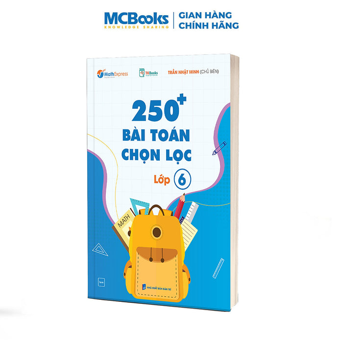 250 Bài Toán Chọn Lọc Lớp 6 – Cùng Con Chinh Phục Môn Toán