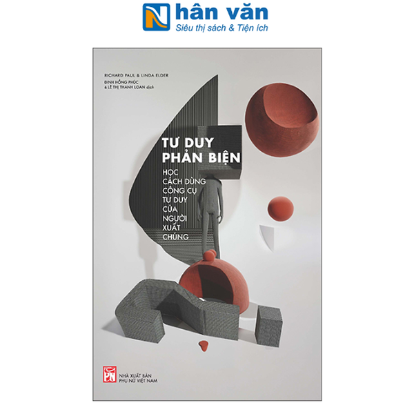 Sách - Tư Duy Phản Biện - Học Cách Dùng Công Cụ Tư Duy Của Người Xuất Chúng