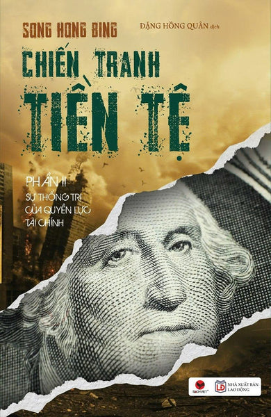 (Tái Bản 2026) Chiến Tranh Tiền Tệ Phần Ii - Sự Thống Trị Của Quyền Lực Tài Chính – Song Hong Bing – Đặng Hồng Quân Dịch – Bách Việt – Nxb Lao Động