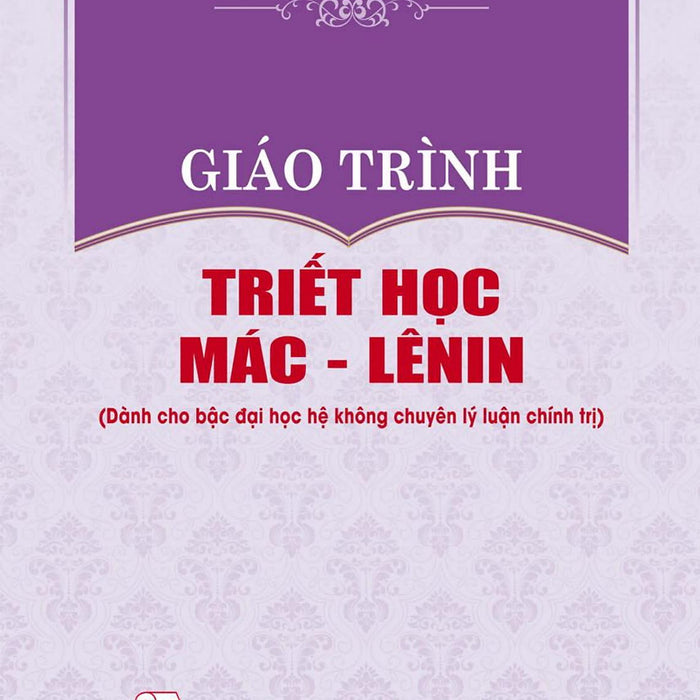Sách - Giáo Trình Triết Học Mác - Lênin (Dành Cho Bậc Đại Học Hệ Không Chuyên Lý Luận Chính Trị)