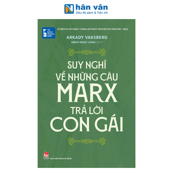 Tủ Sách Thanh Niên - Suy Nghĩ Về Những Câu Marx Trả Lời Con Gái - Arkady Vaksberg - Nxb Kim Đồng