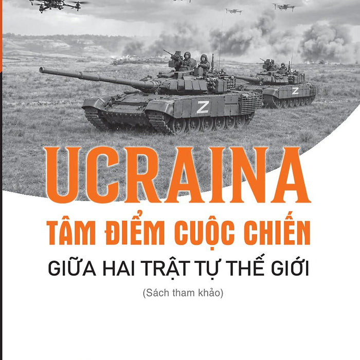 Ucraina: Tâm Điểm Cuộc Chiến Giữa Hai Trật Tự Thế Giới (Sách Tham Khảo)