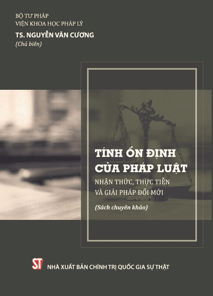 Tính Ổn Định Của Pháp Luật: Nhận Thức, Thực Tiễn Và Giải Pháp Đổi Mới (Sách Chuyên Khảo)