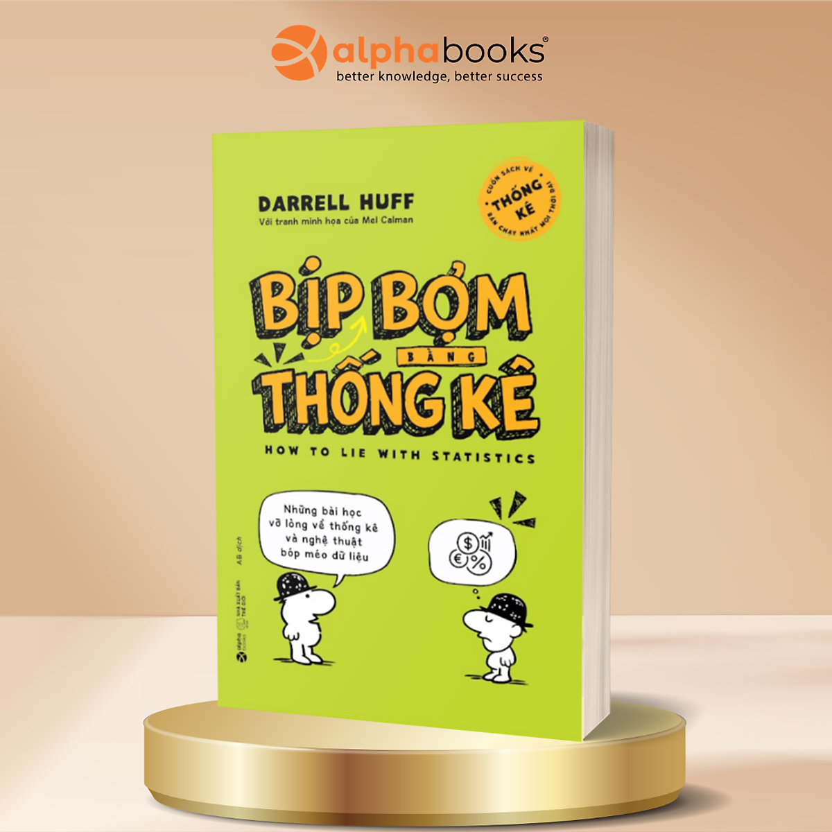 Bịp Bợm Bằng Thống Kê - Những Bài Học Vỡ Lòng Về Thống Kê Và Nghệ Thuật Bóp Méo Dữ Liệu - Darrell Huff - Alpha Books
