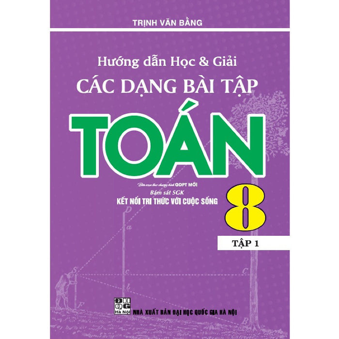 Sách - Hướng Dẫn Học Và Giải Các Dạng Bài Tập Toán 8 Tập 1 (Bám Sát Sgk Kết Nối Tri Thức Với Cuộc Sống)