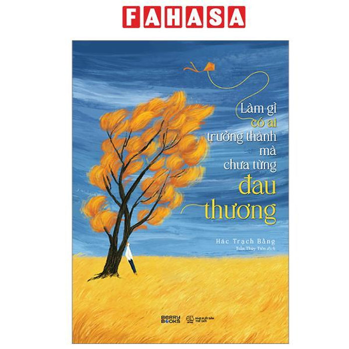 Sách - Làm Gì Có Ai Trưởng Thành Mà Chưa Từng Đau Thương