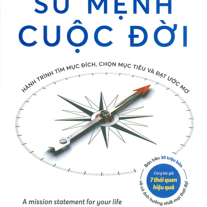 Tuyên Ngôn Sứ Mệnh Cuộc Đời - Hành Trình Tìm Mục Đích, Chọn Mục Tiêu Và Đạt Ước Mơ - Stephen R. Covey; Trần Anh Khôi Dịch