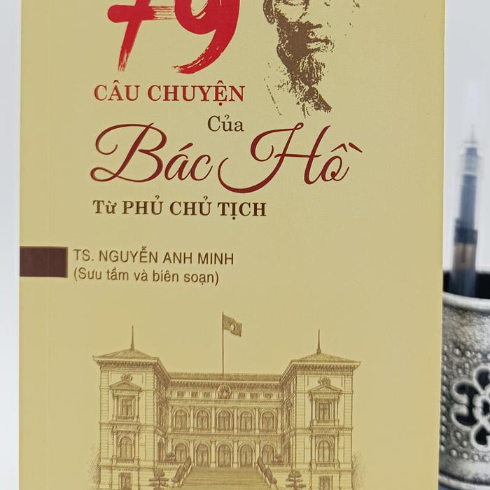 79 Câu Chuyện Của Bác Hồ Tại Phủ Chủ Tịch