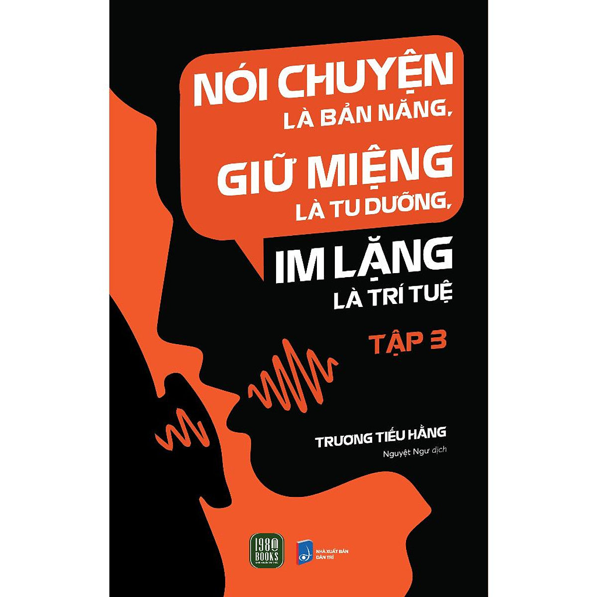 Nói Chuyện Là Bản Năng, Giữ Miệng Là Tu Dưỡng, Im Lặng Là Trí Tuệ (Tập 3)