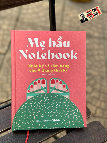 (In Màu Toàn Bộ) Mẹ Bầu Notebook: Nhật Ký Và Cẩm Nang Cho 9 Tháng Thai Kỳ – White Star – Khải Nguyên Dịch – Thaiha Books – Nxb Lao Động