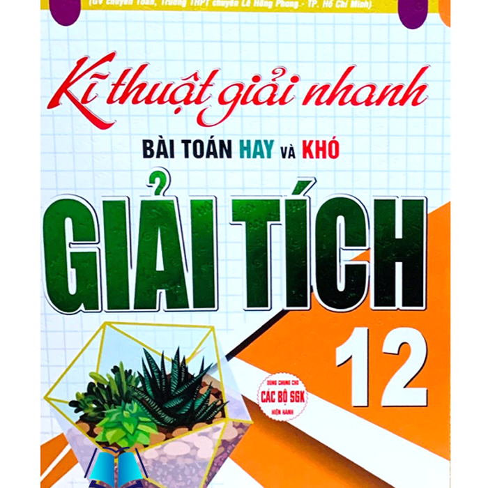 Sách - Kĩ Thuật Giải Nhanh Bài Toán Hay Và Khó Giải Tích 12