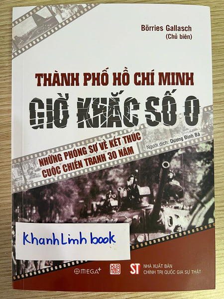 Thành Phố Hồ Chí Minh - Giờ Khắc Số 0 - Những Phóng Sự Về Kết Thúc Cuộc Chiến Tranh 30 Năm
