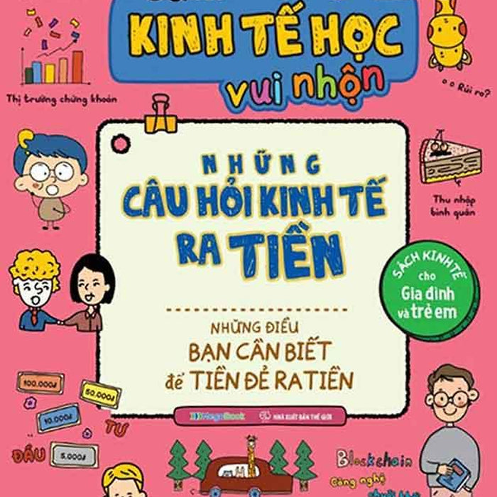 Sách Kinh Tế Học Vui Nhộn - Những Câu Hỏi Kinh Tế Ra Tiền - Những Điều Bạn Cần Biết Để Tiền Đẻ Ra Tiền