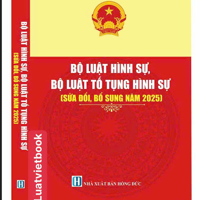 Bộ Luật Hình Sự ( Sửa Đổi, Bổ Sung Năm 2025 ) - Bộ Luật Tố Tụng Hình Sự ( Sửa Đổi, Bổ Sung Năm 2025 )