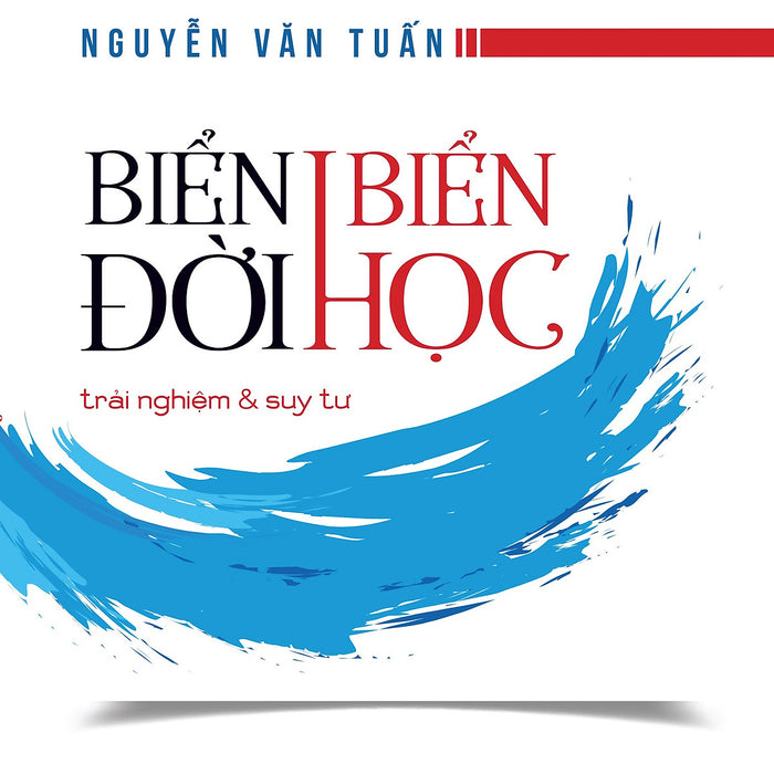 Biển Đời Biển Học: Trải Nghiệm & Suy Tư - Nguyễn Văn Tuấn