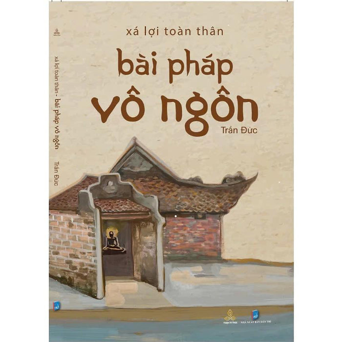 Sách - Xá Lợi Toàn Thân - Bài Pháp Vô Ngôn - Trần Đức - Thiện Tri Thức