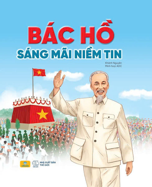 Sách - Bác Hồ Sáng Mãi Niềm Tin - Ndbooks