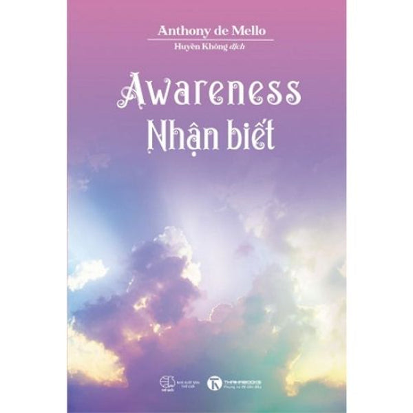 Nhận Biết – Awareness -Anthony De Mello | Sách Nhận Thức – Sống Tỉnh Thức – Phát Triển Nội Tâm