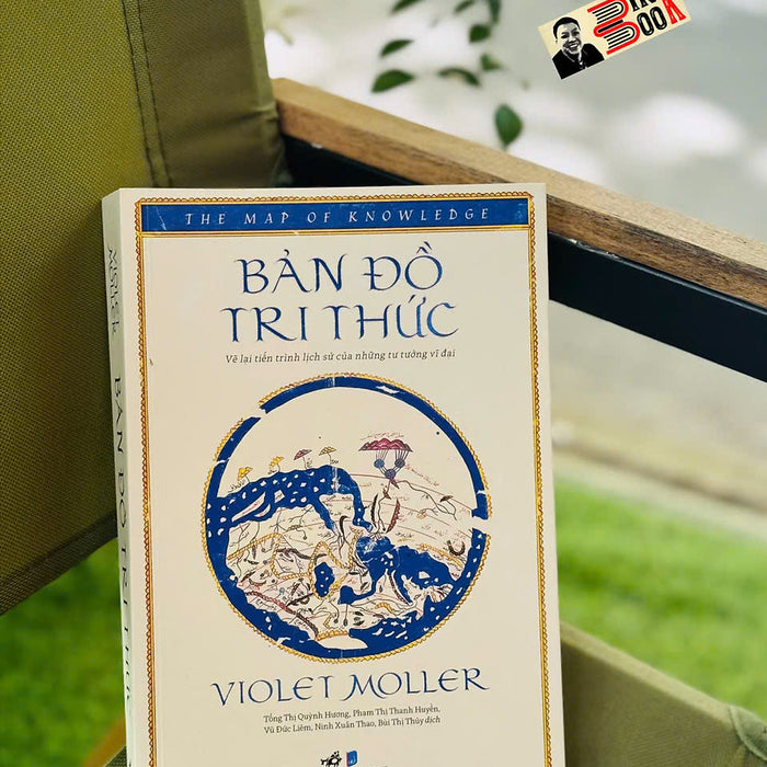 Bản Đồ Tri Thức : Vẽ Lại Tiến Trình Lịch Sử Của Những Tư Tưởng Vĩ Đại – Violet Moller – Nhã Nam – Nxb Dân Trí