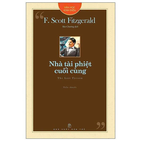 Nhà Tài Phiệt Cuối Cùng - Văn Học Kinh Điển - F. Scott Fitzgerald - Nxb Trẻ