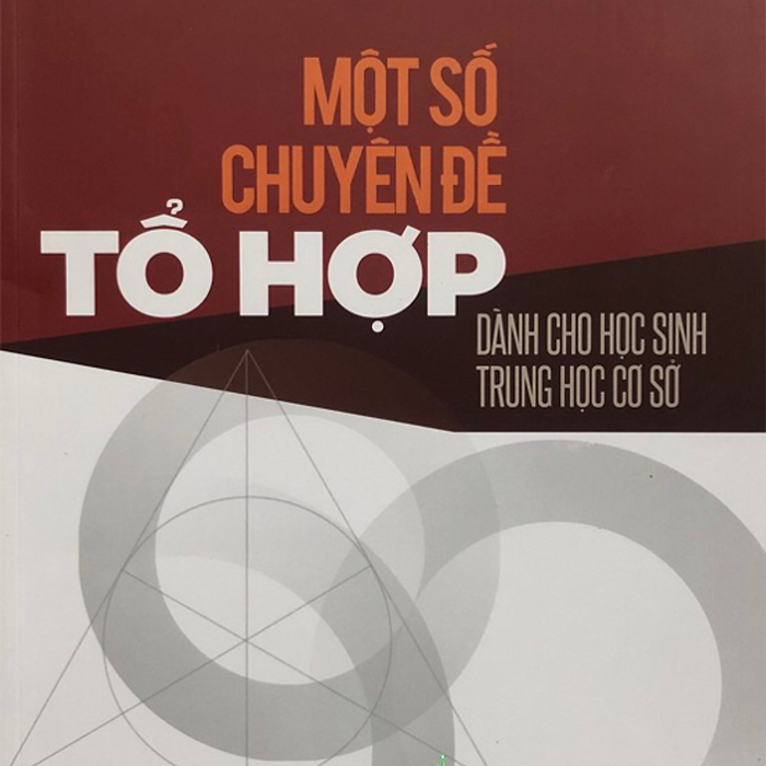 Sách - Một Số Chuyên Đề Tổ Hợp - Dành Cho Học Sinh Trung Học Cơ Sở #Huongbook