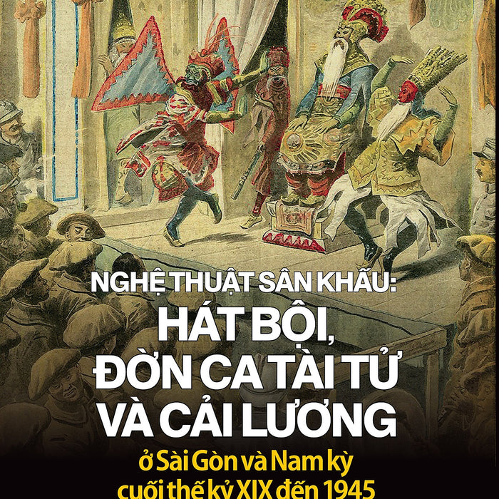Nghệ Thuật Sân Khấu Hát Bội Đờn Ca Tài Tử Và Cải Lương Ở Sg Và Nam Kỳ Từ Cuối Tk 19 Đến 1945 Th125