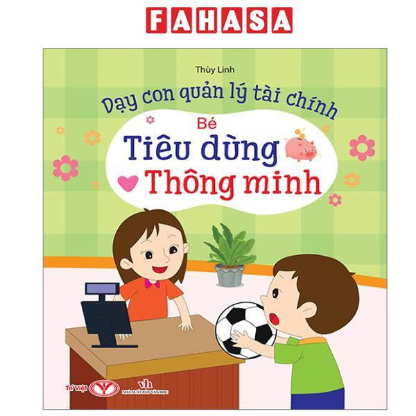 Sách - Dạy Con Quản Lý Tài Chính - Bé Tiêu Dùng Thông Minh