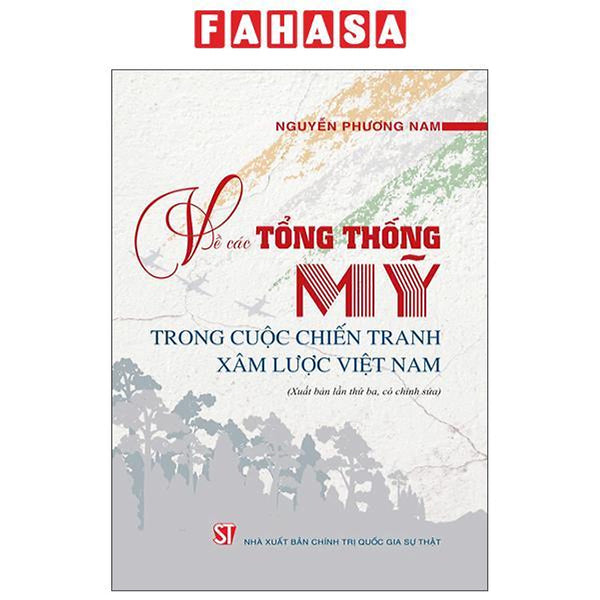 Sách - Về Các Tổng Thống Mỹ Trong Cuộc Chiến Tranh Xâm Lược Việt Nam