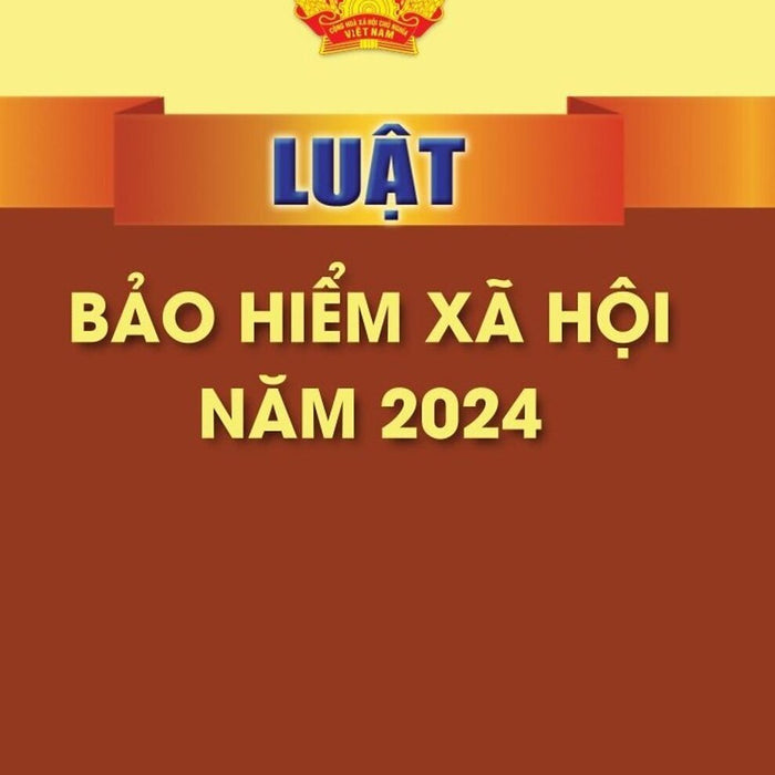 Luật Bảo Hiểm Xã Hội Năm 2024 - Bản In 2024