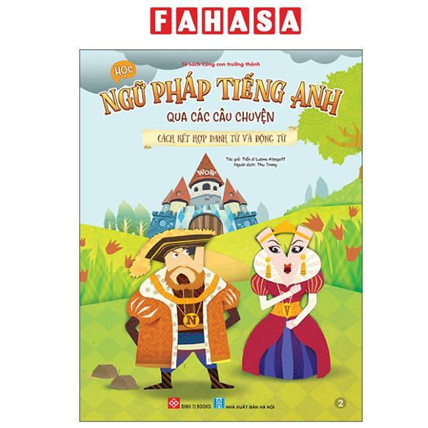 Sách - Học Ngữ Pháp Tiếng Anh Qua Các Câu Chuyện - Tập 2 - Cách Kết Hợp Danh Từ Và Động Từ