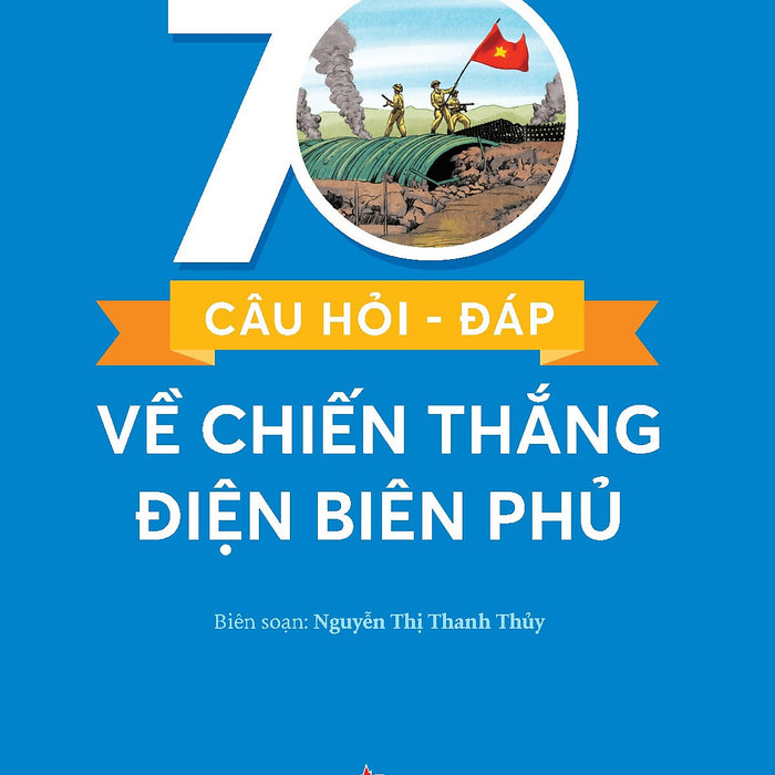 70 Câu Hỏi - Đáp Về Chiến Thắng Điện Biên Phủ