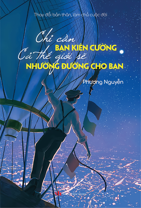 Sách - Chỉ Cần Bản Kiên Cường, Cả Thế Giới Sẽ Nhường Đường Cho Bạn (Thay Đổi Bản Thân, Làm Chủ Cuộc Đời)