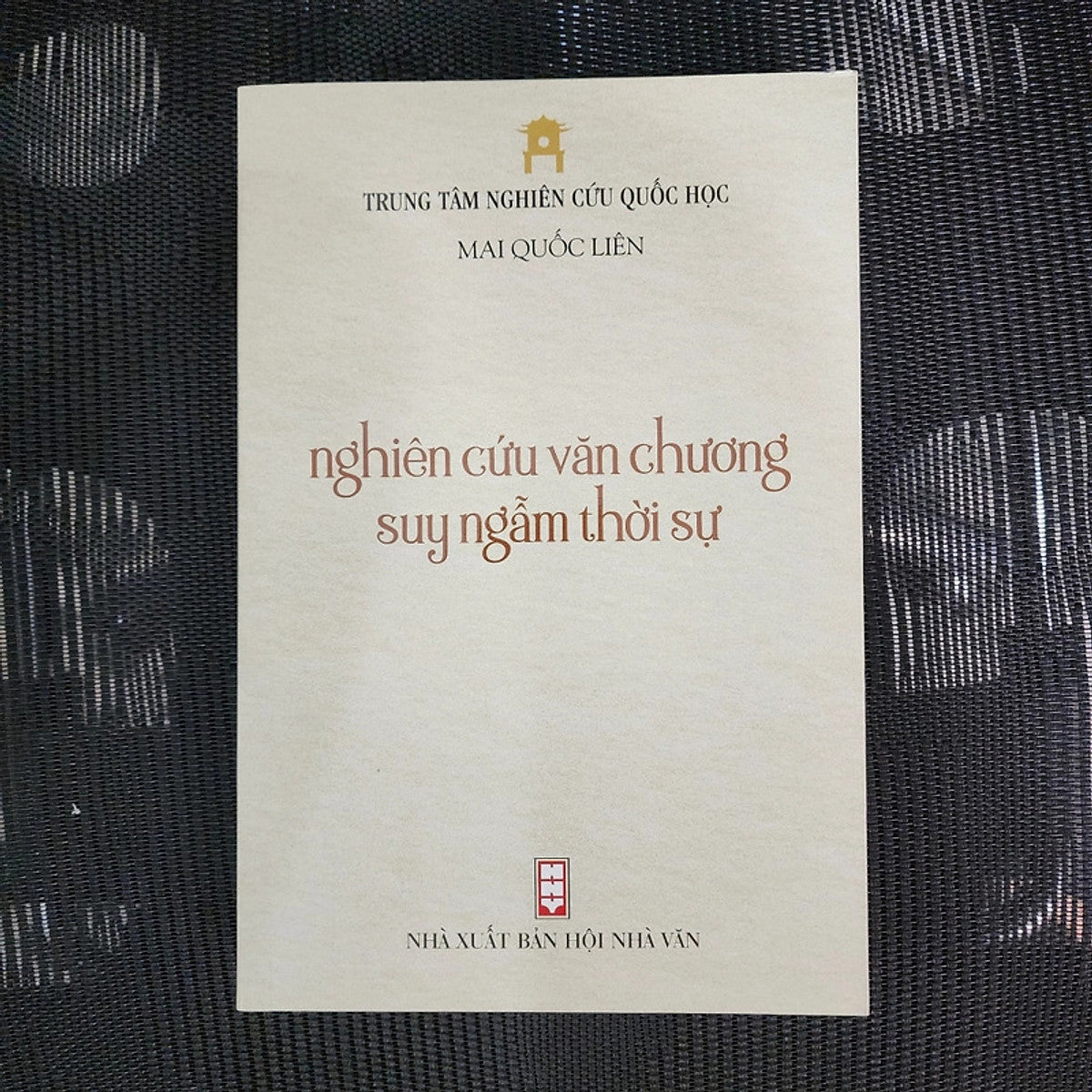 Nghiên Cứu Văn Chương Suy Ngẫm Thời Sự - Mai Quốc Liên (Trung Tâm Nghiên Cứu Quốc Học)