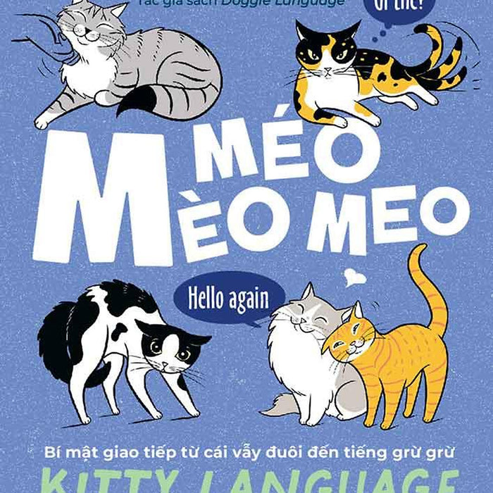 Méo Mèo Meo - Bí Mật Giao Tiếp Từ Cái Vẫy Đuôi Đến Tiếng Grừ Grừ