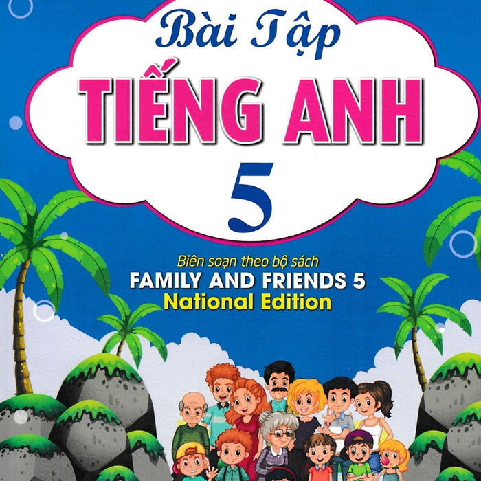 Bài Tập Tiếng Anh 5 ( Biên Soạn Theo Bộ Sách Family And Friends 5 )