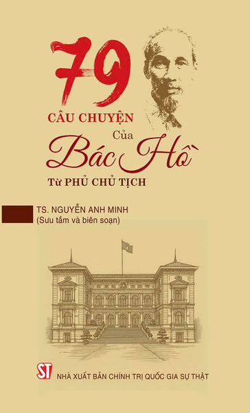 79 Câu Chuyện Của Bác Hồ Tại Phủ Chủ Tịch