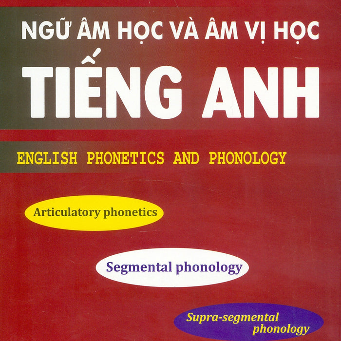 Ngữ Âm Học Và Âm Vị Học Tiếng Anh - English Phonetics And  Phonology - Pgs.Ts. Tô Minh Thanh; Ths. Phan Văn Quang