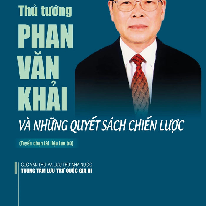 Thủ Tướng Phan Văn Khải Và Những Quyết Sách Chiến Lược - St