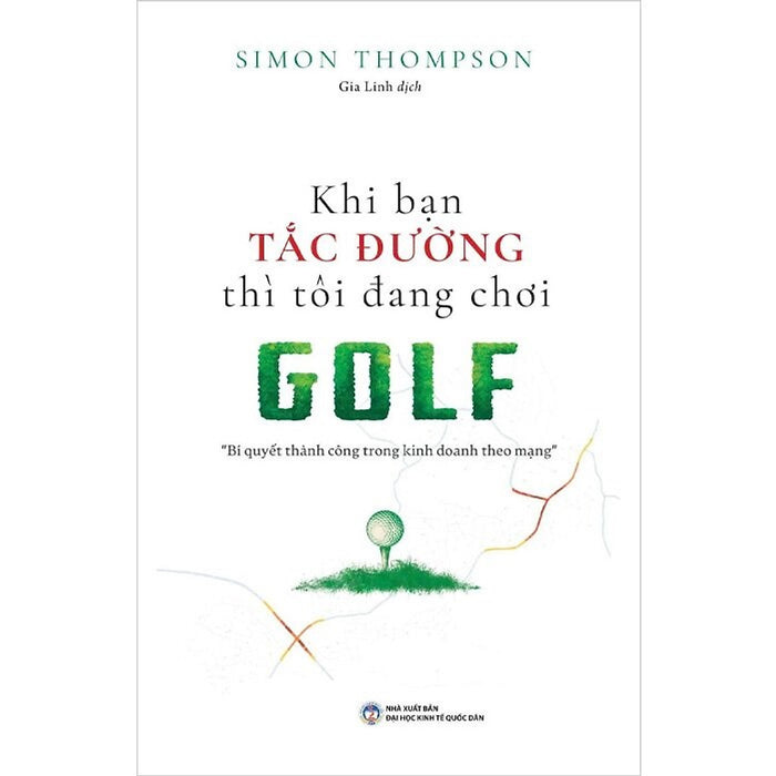 Khi Bạn Tắc Đường Thì Tôi Đang Chơi Golf: Bí Quyết Thành Công Trong Kinh Doanh Theo Mạng (Tái Bản 2025)