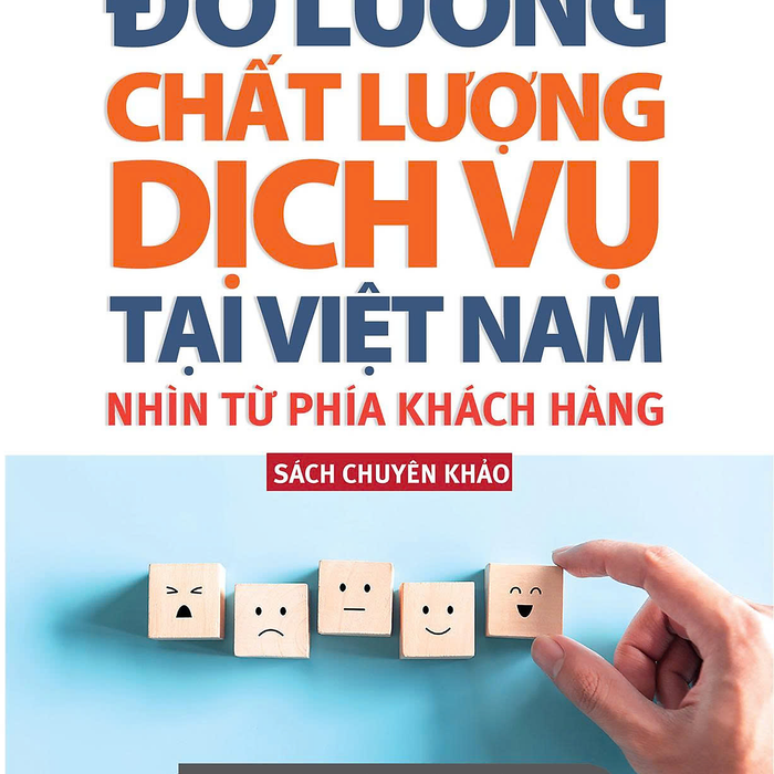 Sách Chuyên Khảo Đo Lường Chất Lượng Dịch Vụ Tại Việt Nam Nhìn Từ Phía Khách Hàng