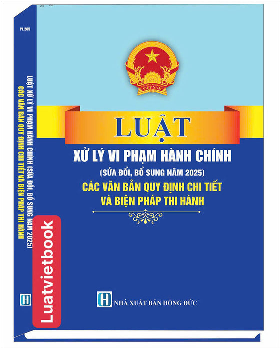 Luật Xử Lý Vi Phạm Hành Chính ( Sửa Đổi, Bổ Sung Năm 2025) Các Quy Định Chi Thiết Và Biện Pháp Thi Hành