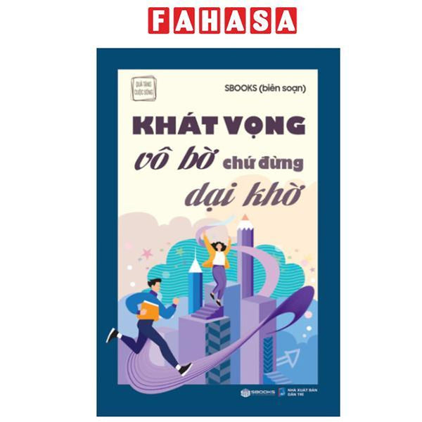 Sách - Khát Vọng Vô Bờ Chứ Đừng Dại Khờ