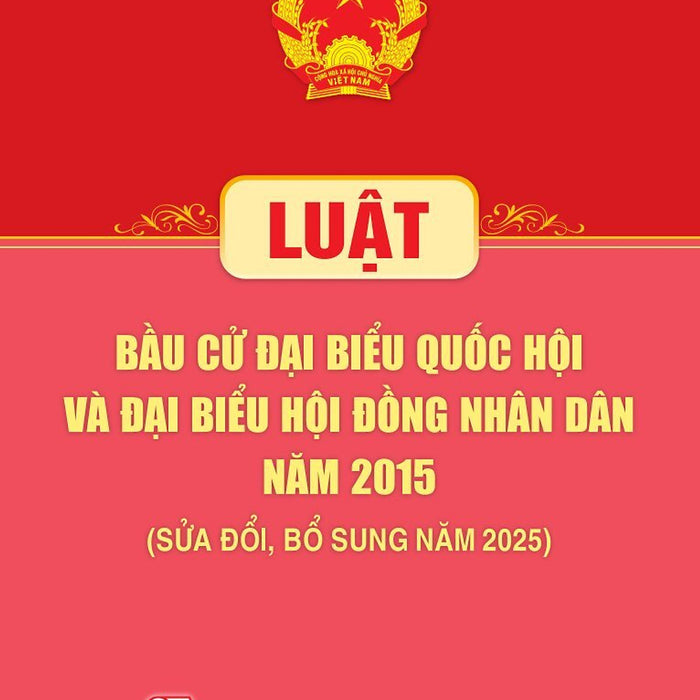 Luật Bầu Cử Đại Biểu Quốc Hội Và Đại Biểu Hội Đồng Nhân Dân Năm 2015 (Sửa Đổi, Bổ Sung Năm 2025)