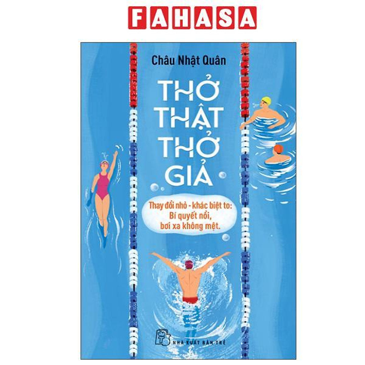 Sách - Thở Thật - Thở Giả - Thay Đổi Nhỏ-Khác Biệt To - Bí Quyết Nổi, Bơi Xa Không Mệt