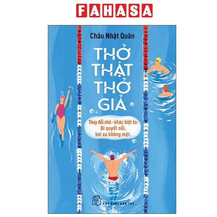 Sách - Thở Thật - Thở Giả - Thay Đổi Nhỏ-Khác Biệt To - Bí Quyết Nổi, Bơi Xa Không Mệt
