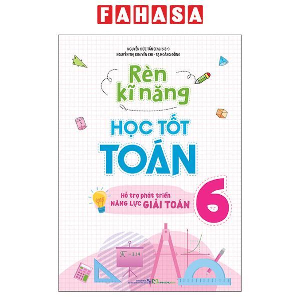 Sách - Rèn Kĩ Năng Học Tốt Toán 6 - Hỗ Trợ Phát Triển Năng Lực Giải Toán (Tái Bản 2026)