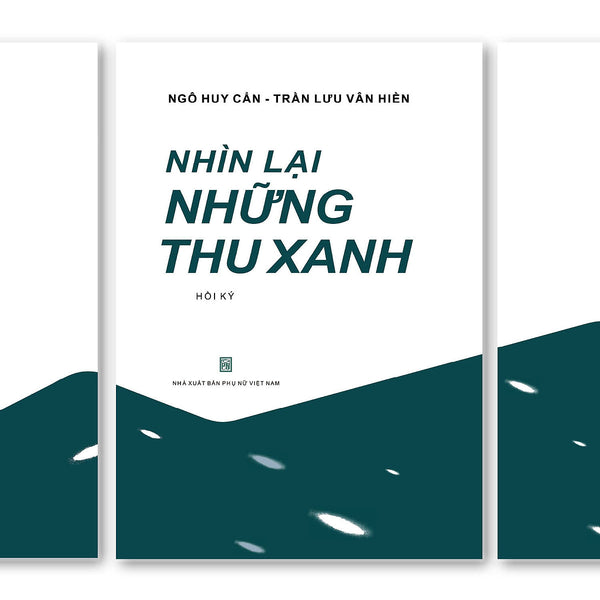 Nhìn Lại Những Thu Xanh - Hồi Ký Ngô Huy Cẩn, Trần Lưu Vân Hiền - Sách Gây Quỹ Từ Thiện Cho Quỹ Trò Nghèo Vùng Cao