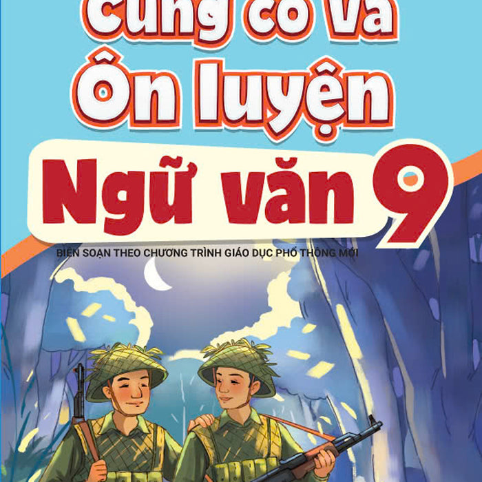 Sách - Củng Cố Và Ôn Luyện Ngữ Văn 9 - Biên Soạn Theo Chương Trình Gdpt Mới - Ndbooks