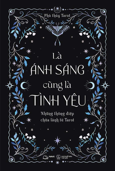 Là Ánh Sáng Cũng Là Tình Yêu: Những Thông Điệp Chữa Lành Từ Tarot